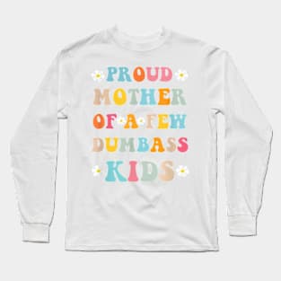 Proud Mother Of A Few Dumb-Ass Kids Stepmom Mother'S Day T-Shirt Long Sleeve T-Shirt